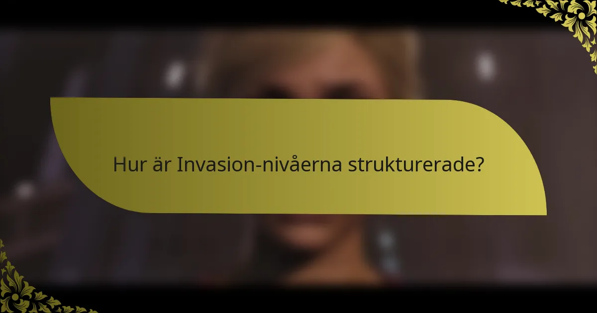 Hur är Invasion-nivåerna strukturerade?