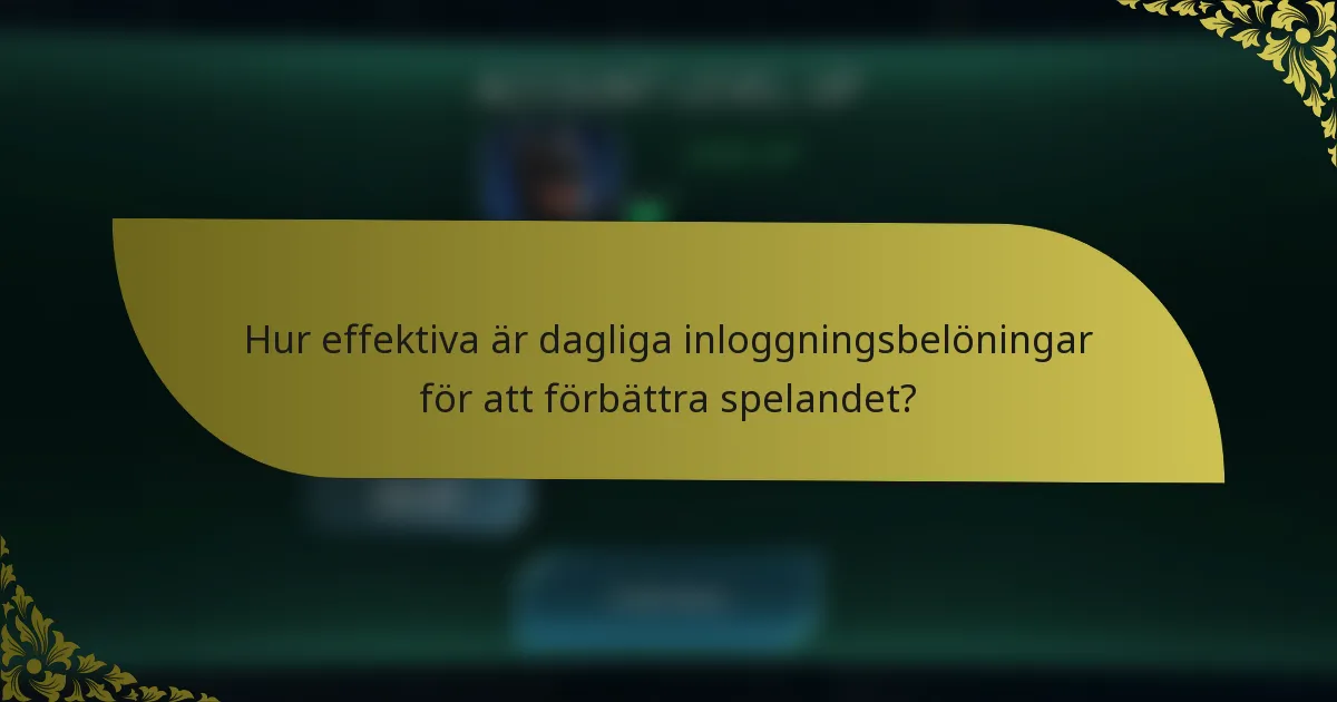 Hur effektiva är dagliga inloggningsbelöningar för att förbättra spelandet?