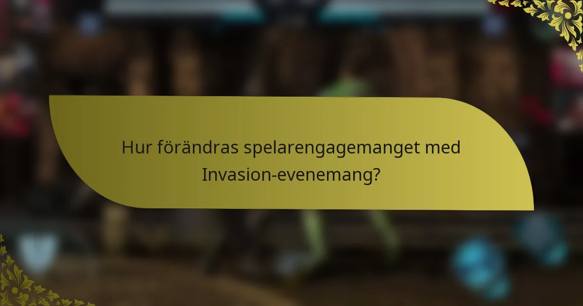 Hur förändras spelarengagemanget med Invasion-evenemang?