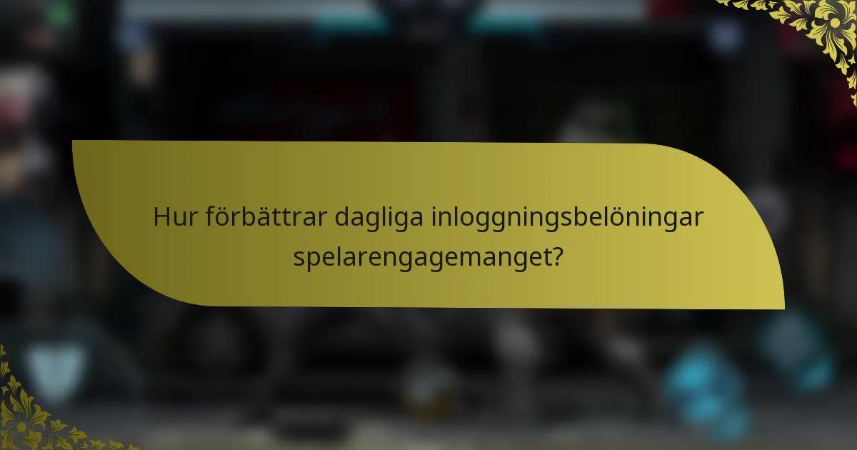 Hur förbättrar dagliga inloggningsbelöningar spelarengagemanget?