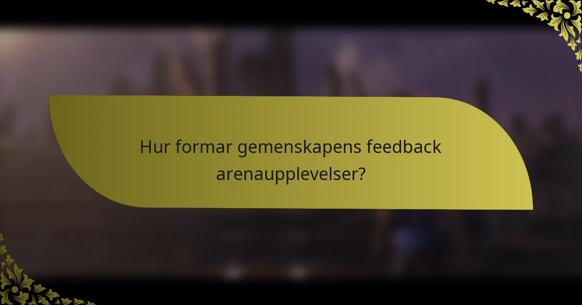 Hur formar gemenskapens feedback arenaupplevelser?