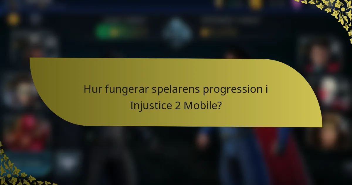 Hur fungerar spelarens progression i Injustice 2 Mobile?