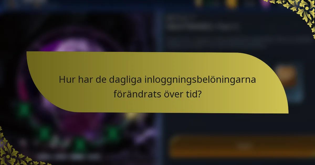 Hur har de dagliga inloggningsbelöningarna förändrats över tid?