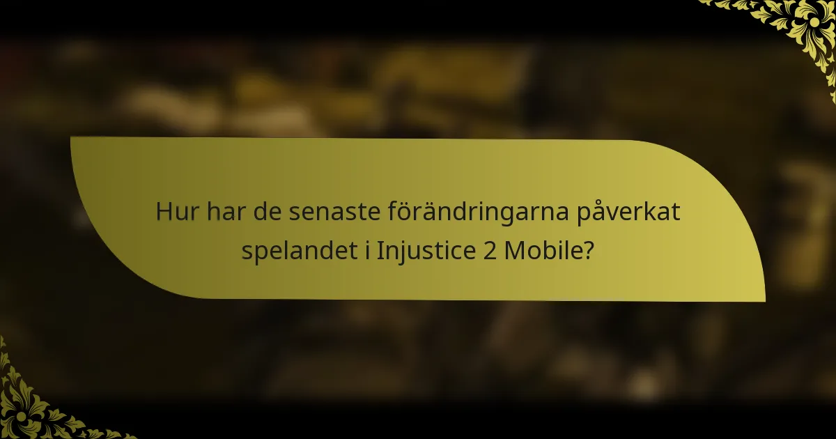 Hur har de senaste förändringarna påverkat spelandet i Injustice 2 Mobile?