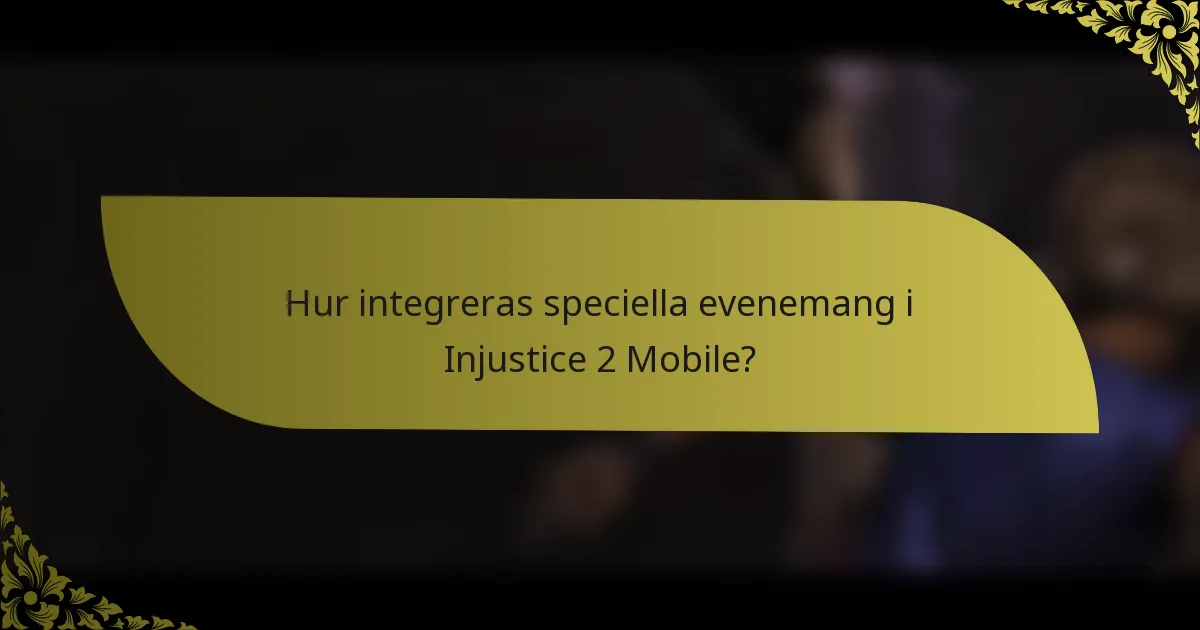 Hur integreras speciella evenemang i Injustice 2 Mobile?