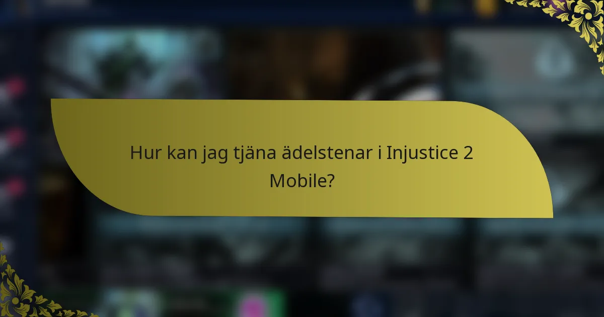 Hur kan jag tjäna ädelstenar i Injustice 2 Mobile?