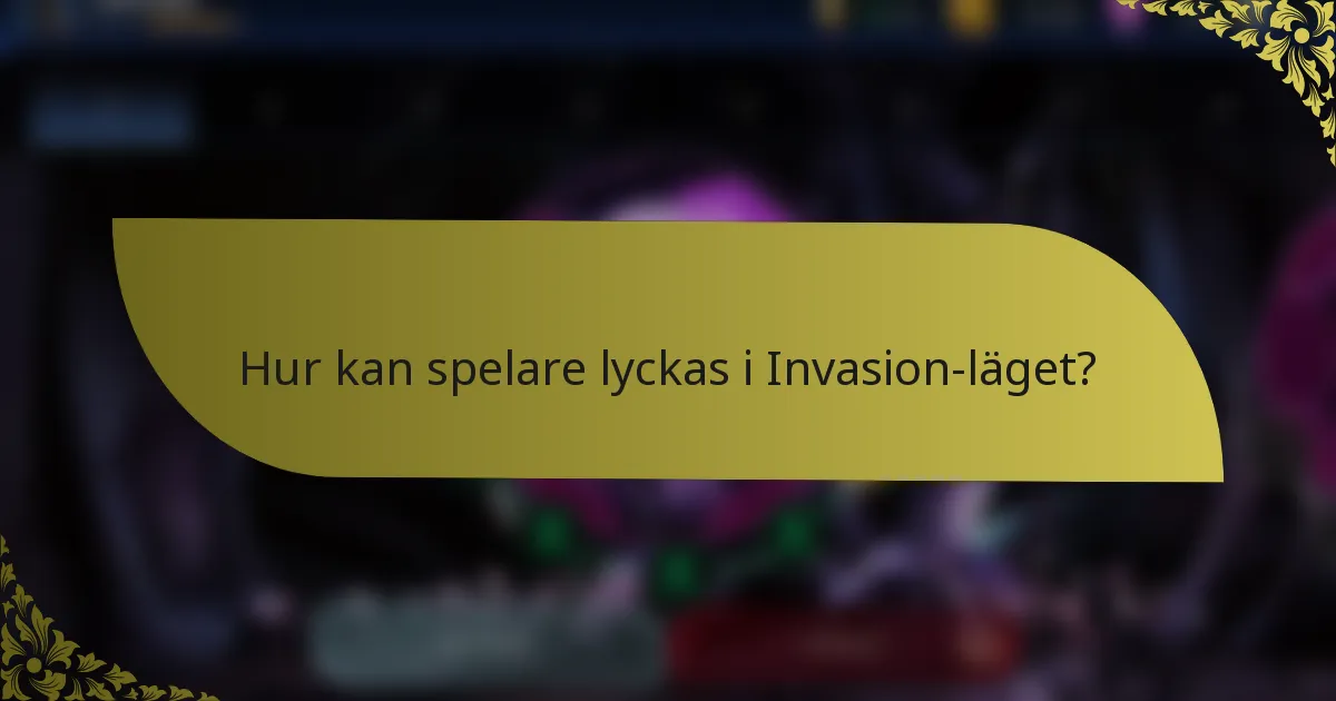 Hur kan spelare lyckas i Invasion-läget?