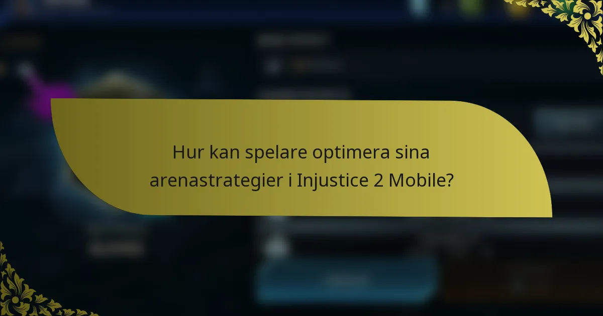 Hur kan spelare optimera sina arenastrategier i Injustice 2 Mobile?