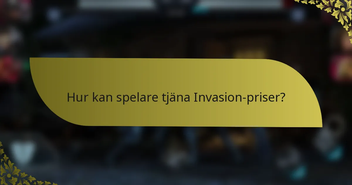 Hur kan spelare tjäna Invasion-priser?