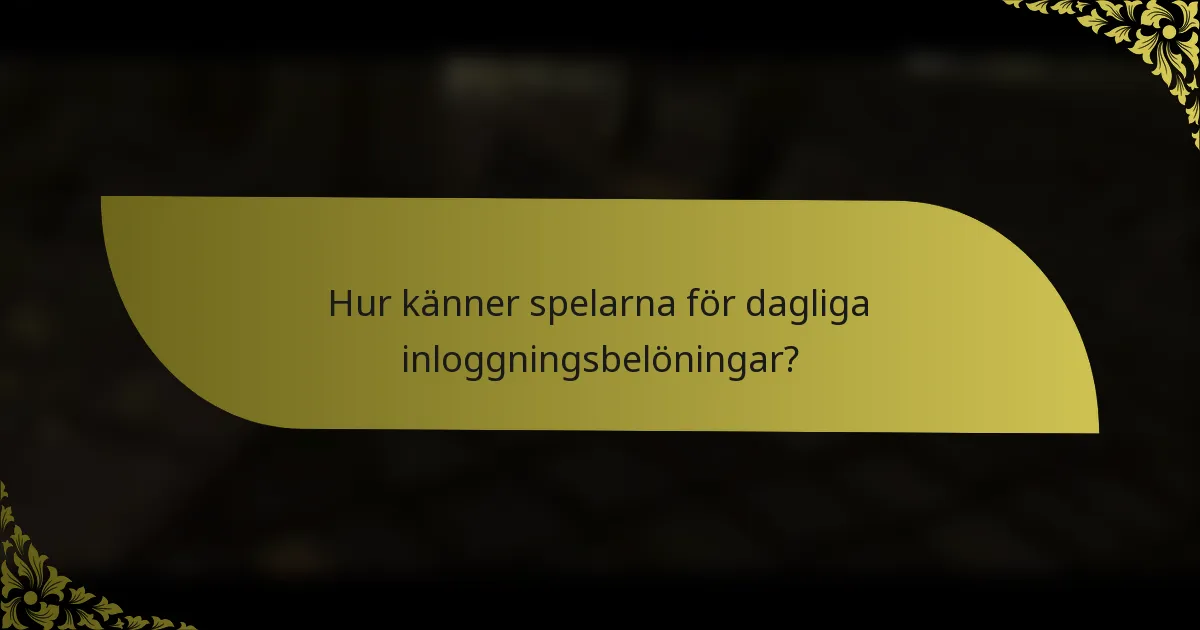 Hur känner spelarna för dagliga inloggningsbelöningar?