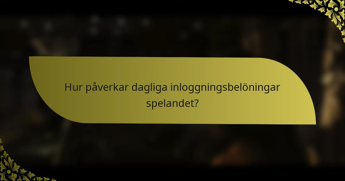 Hur påverkar dagliga inloggningsbelöningar spelandet?