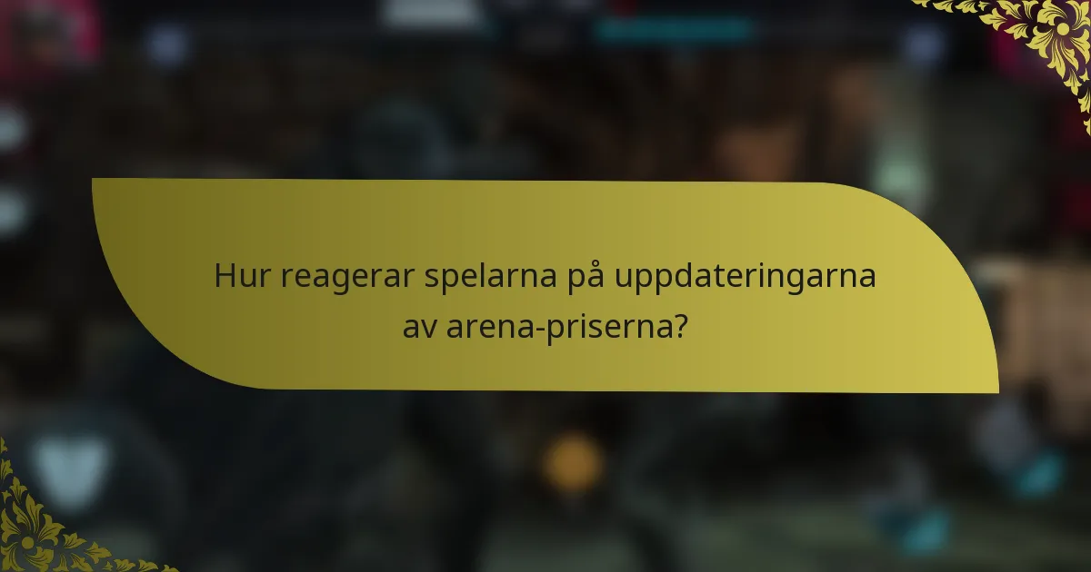 Hur reagerar spelarna på uppdateringarna av arena-priserna?