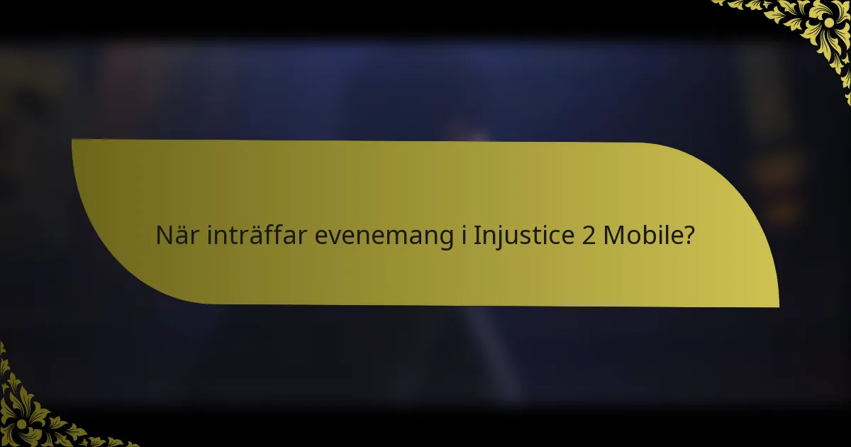 När inträffar evenemang i Injustice 2 Mobile?