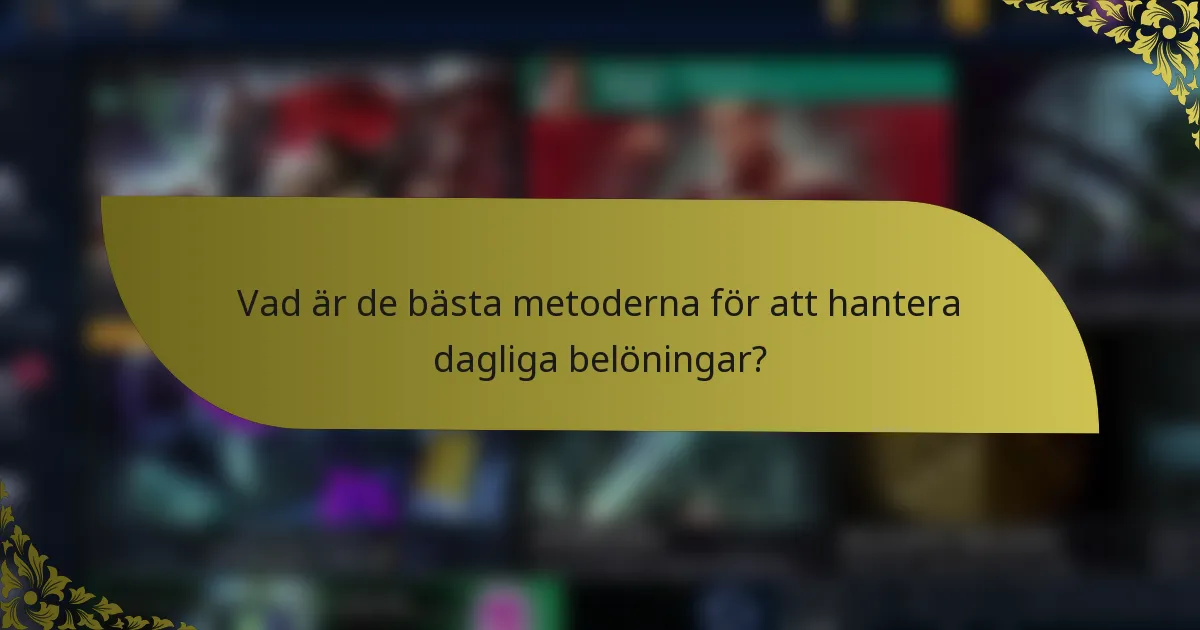 Vad är de bästa metoderna för att hantera dagliga belöningar?