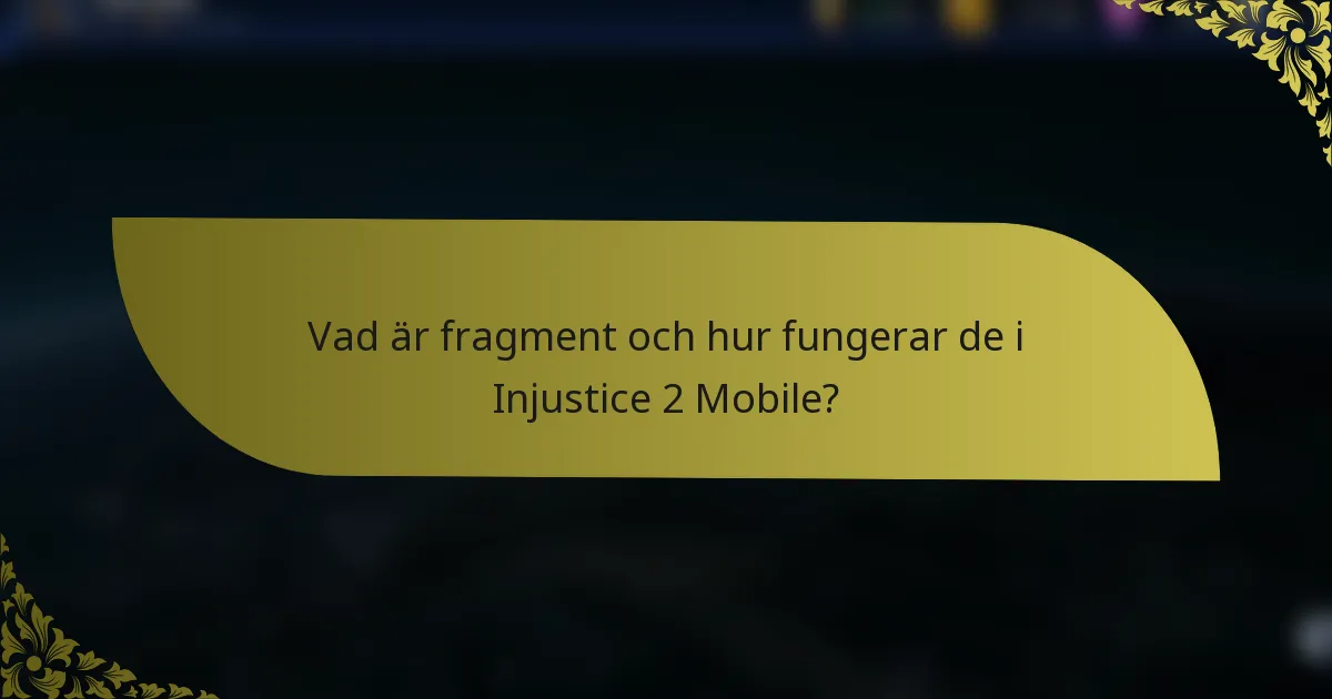 Vad är fragment och hur fungerar de i Injustice 2 Mobile?