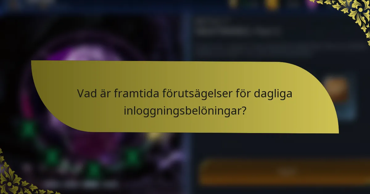 Vad är framtida förutsägelser för dagliga inloggningsbelöningar?
