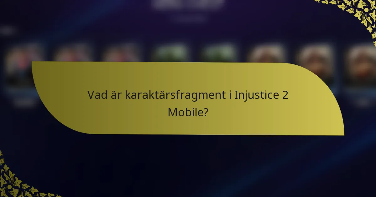 Vad är karaktärsfragment i Injustice 2 Mobile?