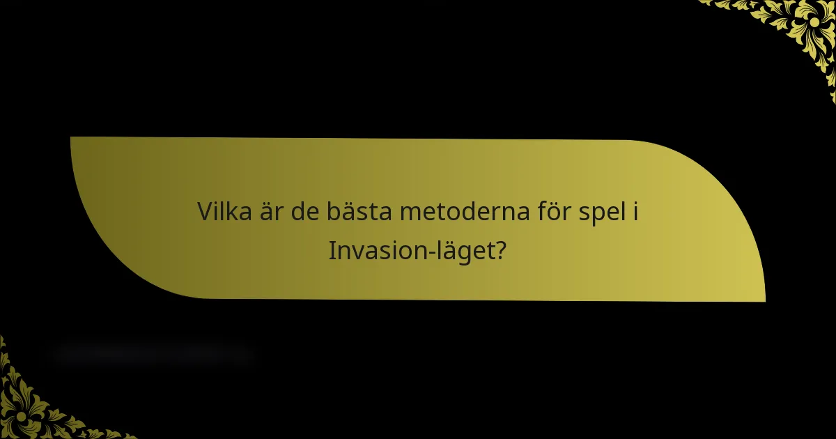 Vilka är de bästa metoderna för spel i Invasion-läget?