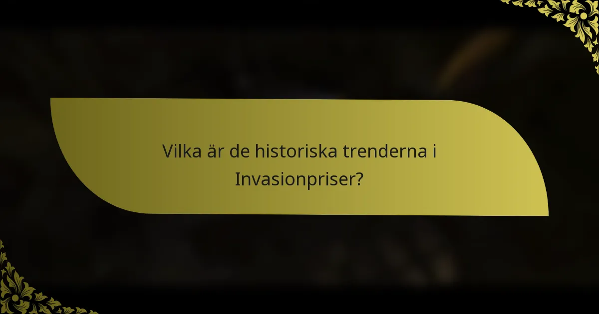 Vilka är de historiska trenderna i Invasionpriser?