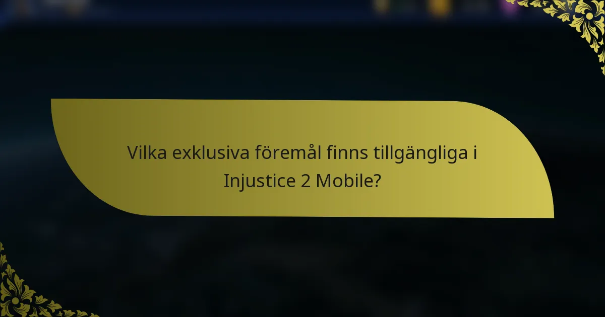 Vilka exklusiva föremål finns tillgängliga i Injustice 2 Mobile?