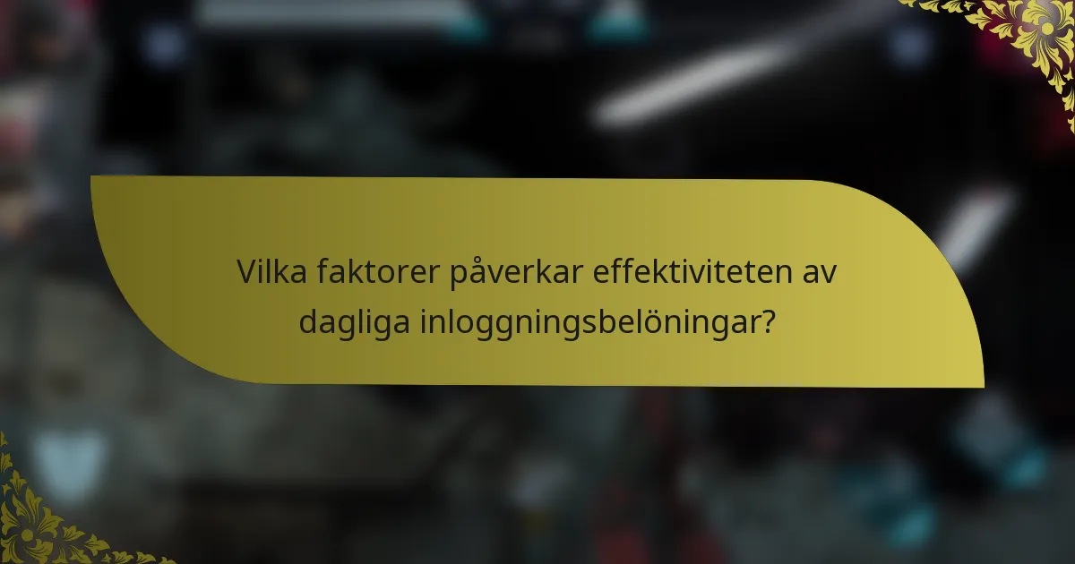 Vilka faktorer påverkar effektiviteten av dagliga inloggningsbelöningar?