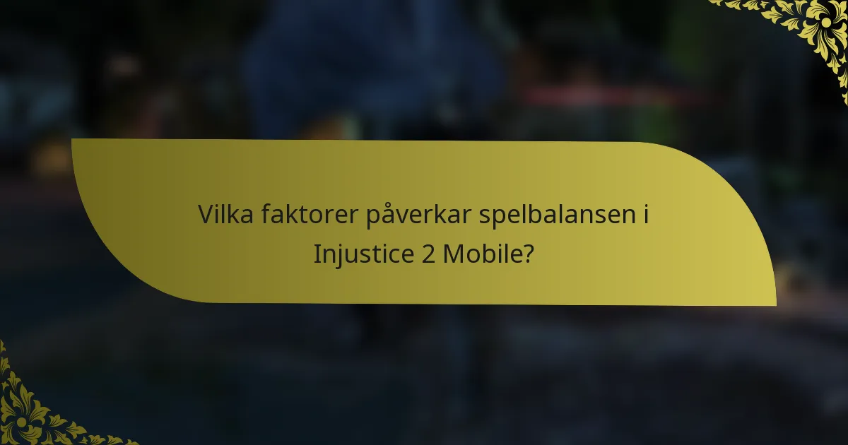 Vilka faktorer påverkar spelbalansen i Injustice 2 Mobile?