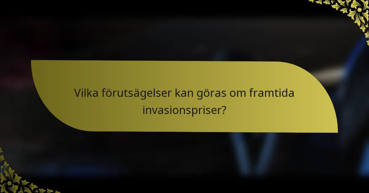 Vilka förutsägelser kan göras om framtida invasionspriser?