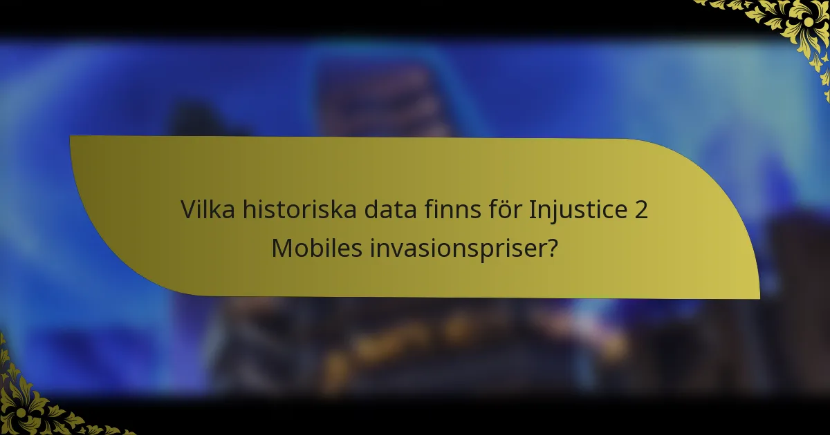 Vilka historiska data finns för Injustice 2 Mobiles invasionspriser?