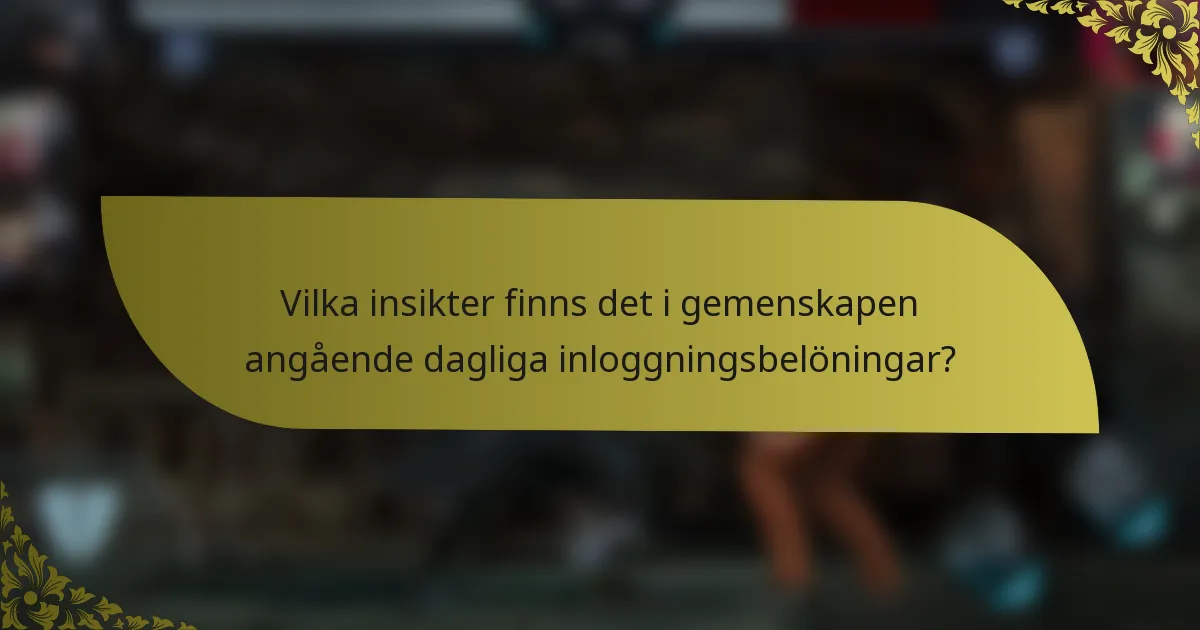 Vilka insikter finns det i gemenskapen angående dagliga inloggningsbelöningar?