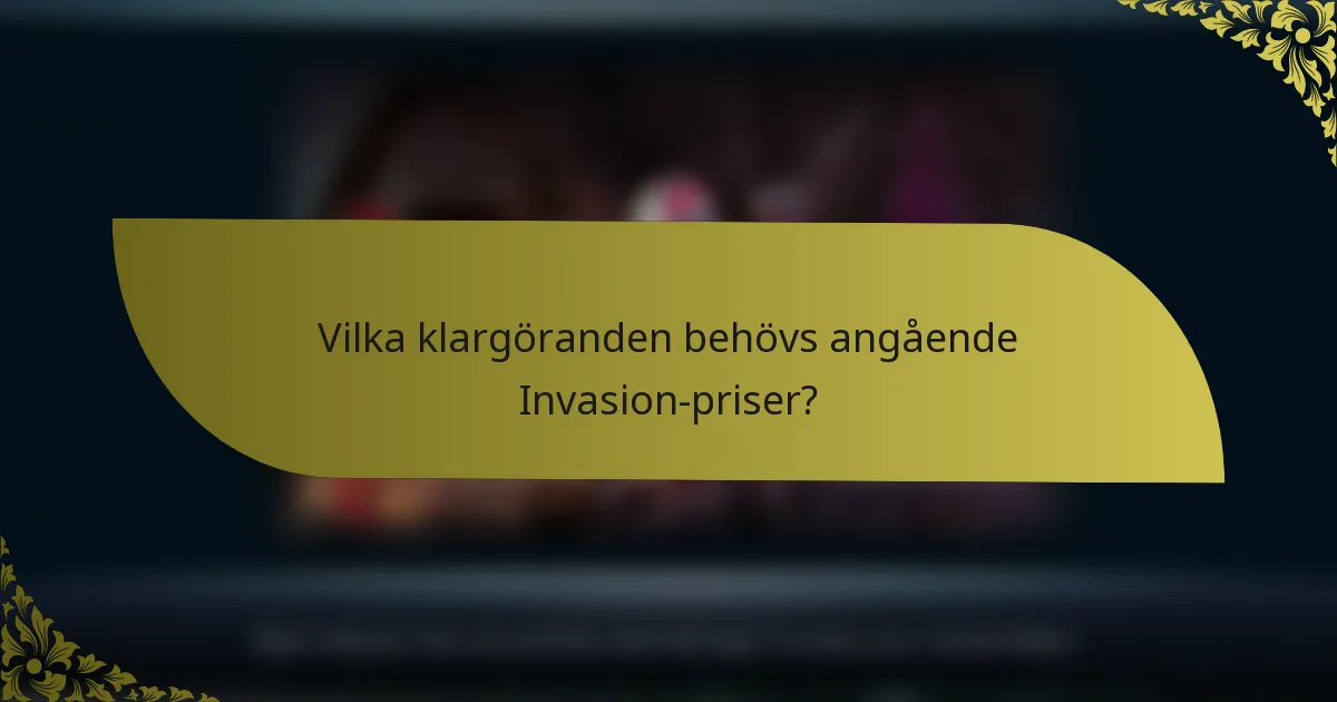 Vilka klargöranden behövs angående Invasion-priser?