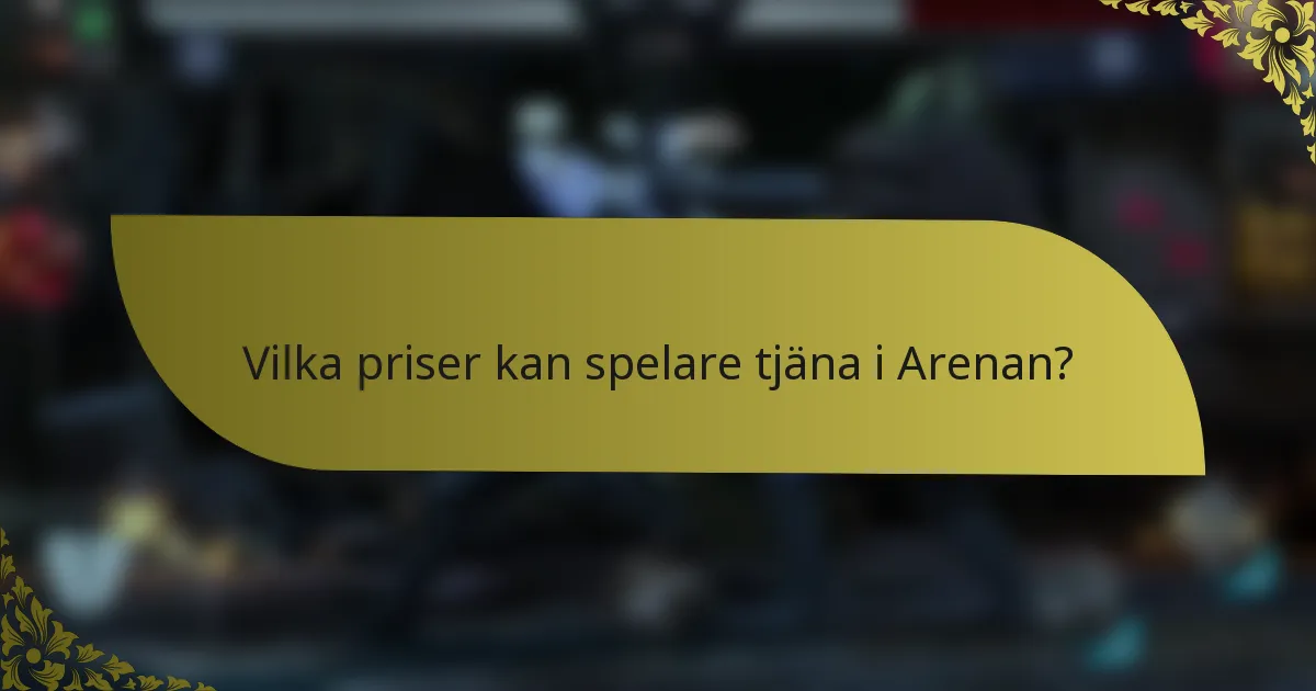 Vilka priser kan spelare tjäna i Arenan?