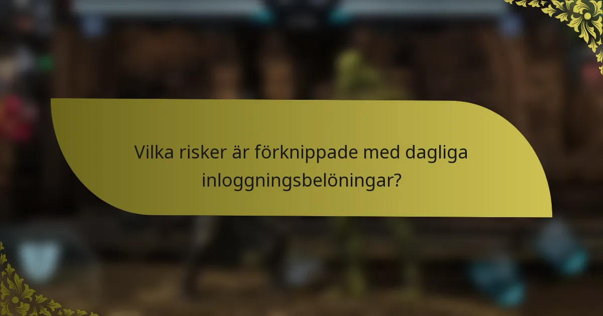 Vilka risker är förknippade med dagliga inloggningsbelöningar?