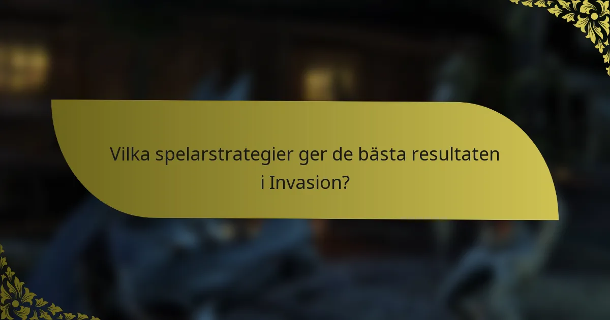 Vilka spelarstrategier ger de bästa resultaten i Invasion?