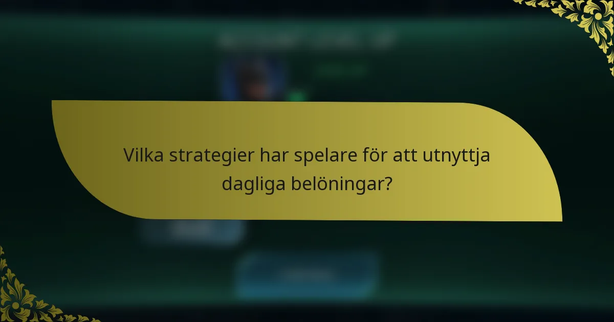 Vilka strategier har spelare för att utnyttja dagliga belöningar?