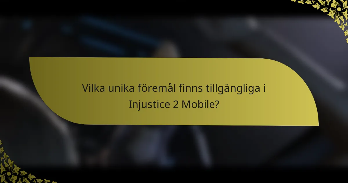 Vilka unika föremål finns tillgängliga i Injustice 2 Mobile?