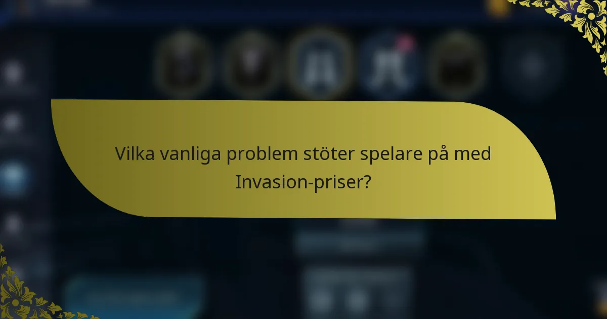 Vilka vanliga problem stöter spelare på med Invasion-priser?