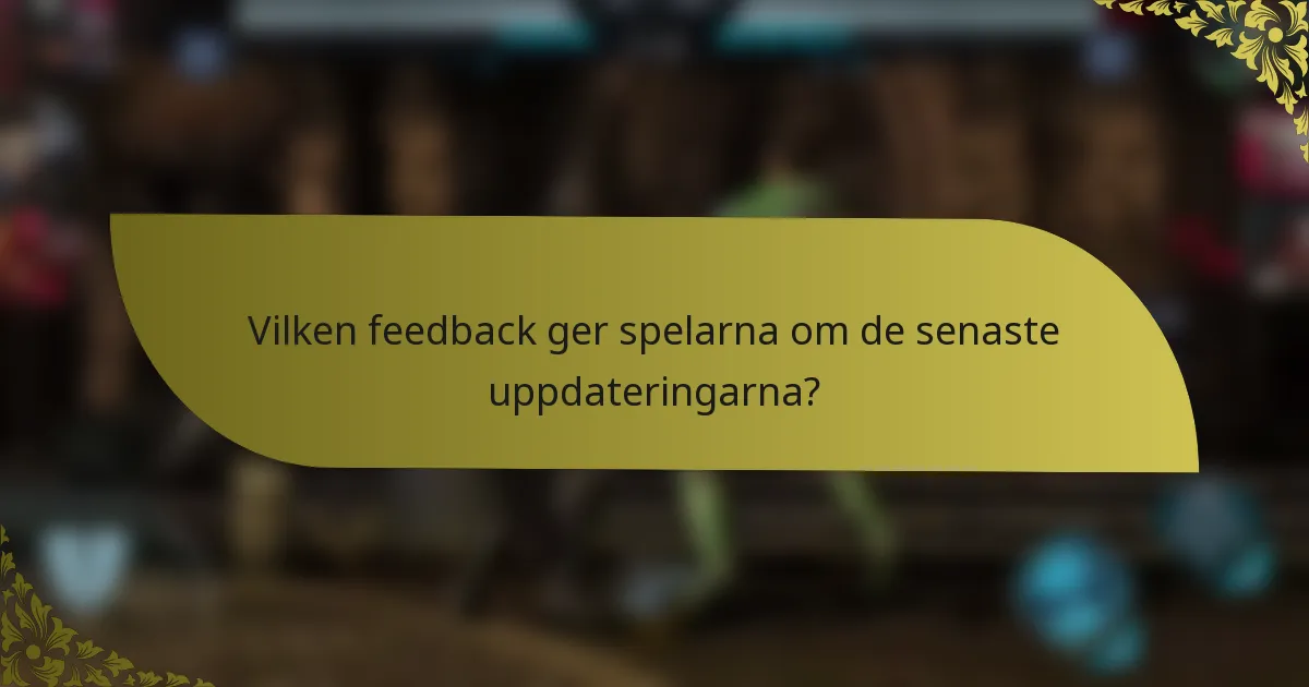 Vilken feedback ger spelarna om de senaste uppdateringarna?